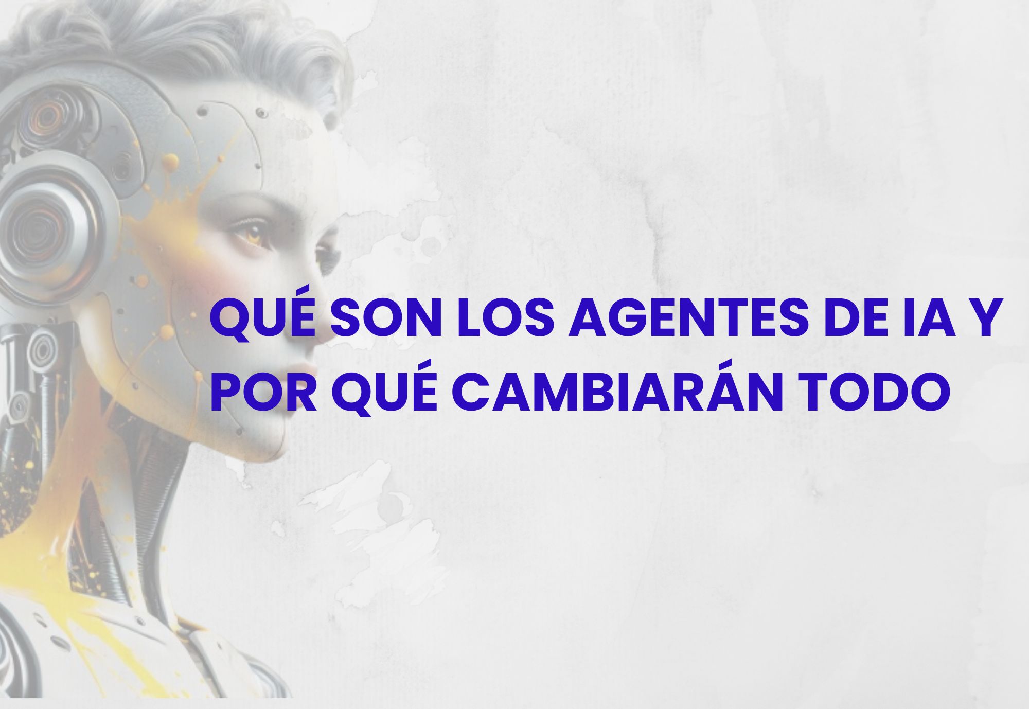 Qué Son Los Agentes De IA Y Por Qué Cambiarán Todo