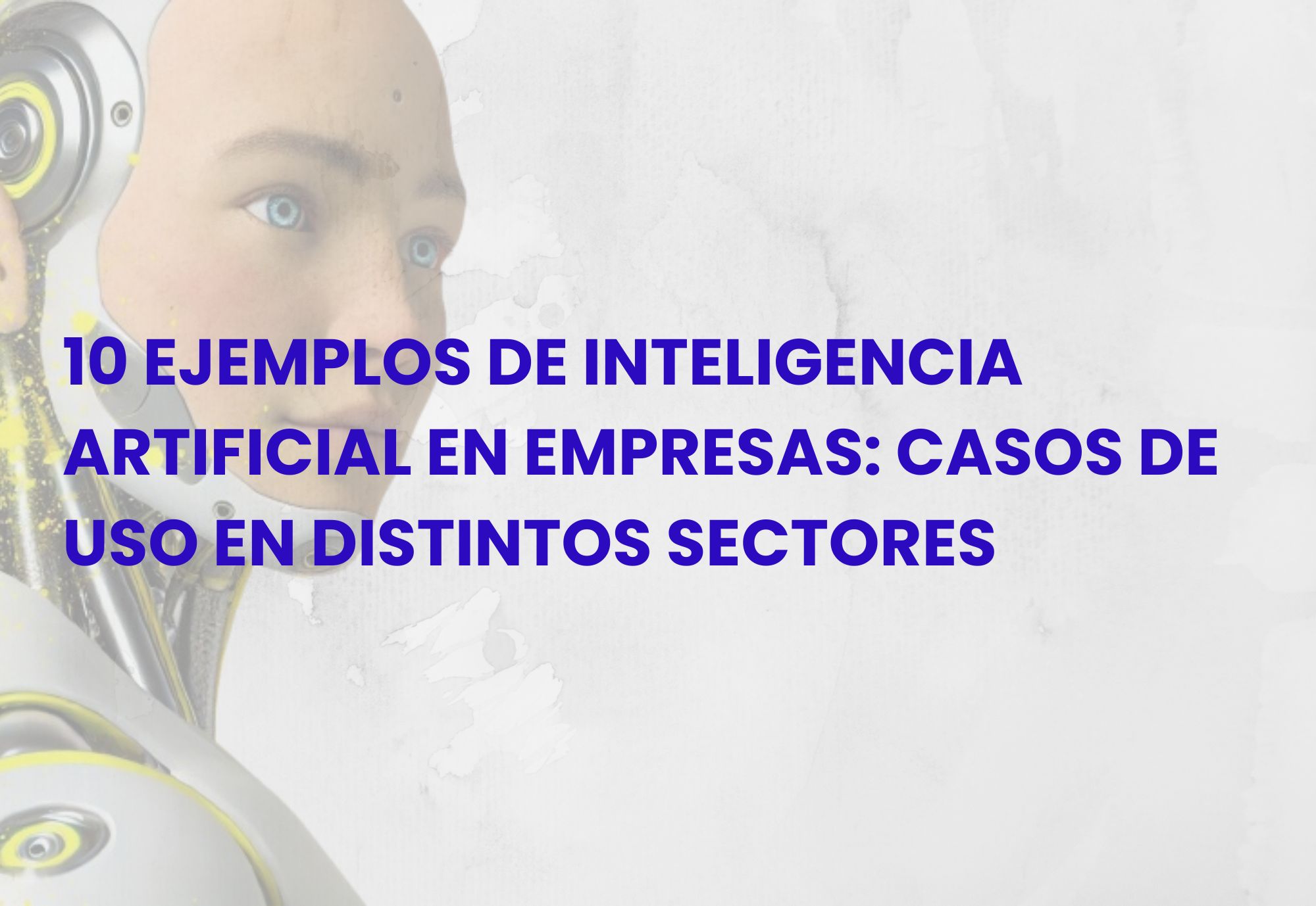 10 Ejemplos De Inteligencia Artificial En Empresas: Casos De Uso En ...