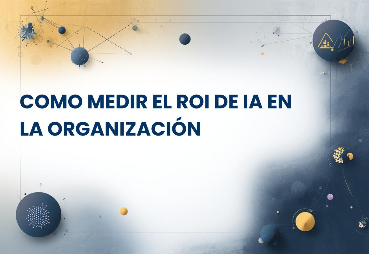 Cómo Medir El ROI De IA En La Organización