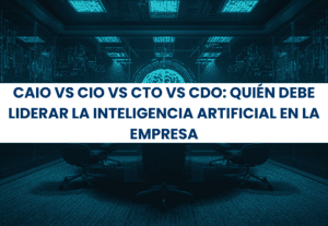 CAIO vs CIO vs CTO vs CDO: quién debe liderar la inteligencia artificial en la empresa